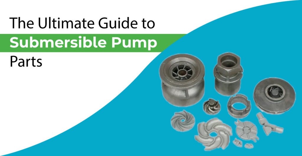 The Ultimate Guide to Submersible Pump Parts