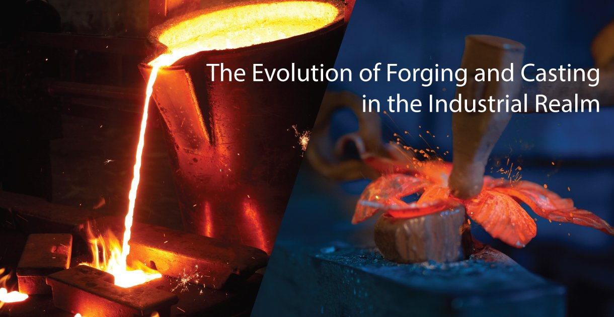 The Evolution of Forging and Casting in the Industrial Realm