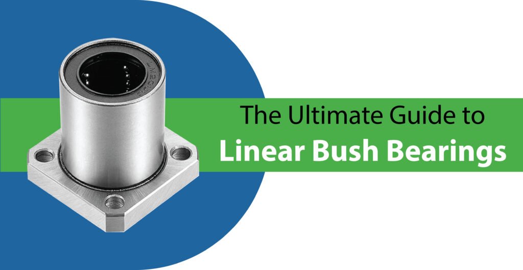 The Ultimate Guide to Linear Bush Bearings