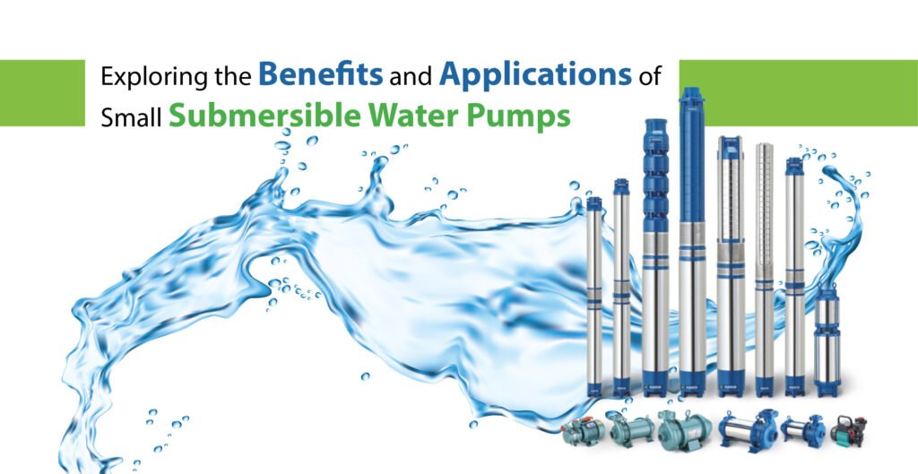 Benefits and Applications of Small Submersible Water Pumps